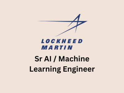 Sr AI  Machine Learning Engineer, Lockheed Martin