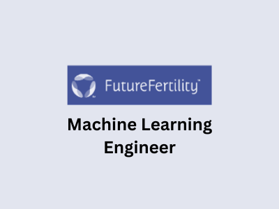 Machine Learning Engineer, Future Fertility