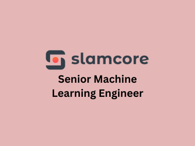 Senior Machine Learning Engineer, Slamcore