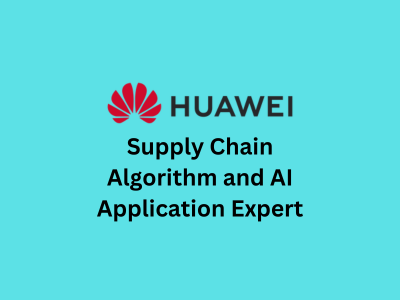 Supply Chain Algorithm and AI Application Expert, Huawei