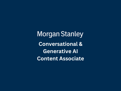 Conversational & Generative AI Content Associate, Morgan Stanley