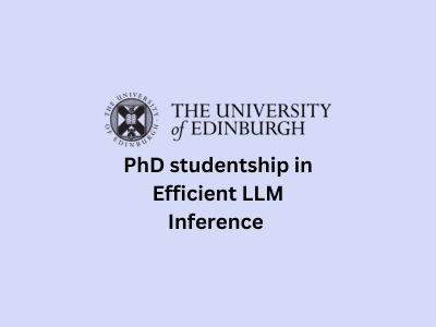 PhD studentship in Efficient LLM Inference, School of Informatics