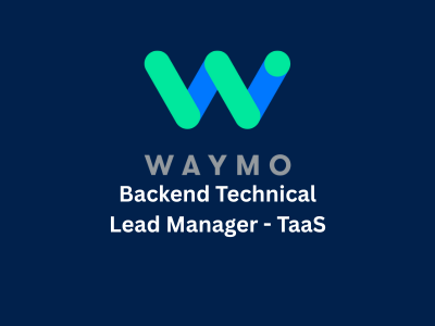 Backend Technical Lead Manager - TaaS, Waymo
