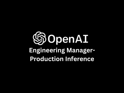 Engineering Manager- Production Inference, OpenAI