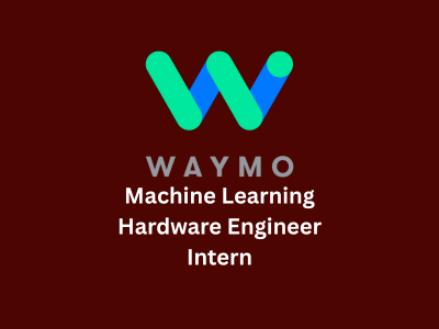 Machine Learning Hardware Engineer Intern, Waymo