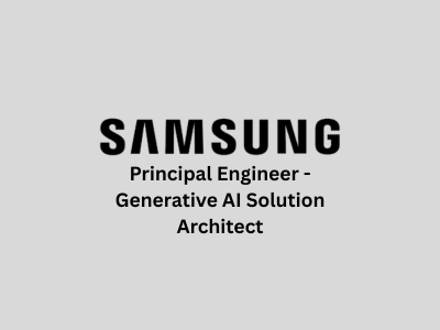 Principal Engineer - Generative AI Solution Architect, Samsung 